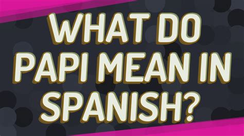 papi meaning|papi means in spanish.